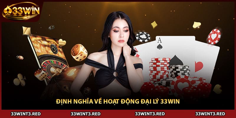 Định nghĩa về hoạt động đại lý 33WIN